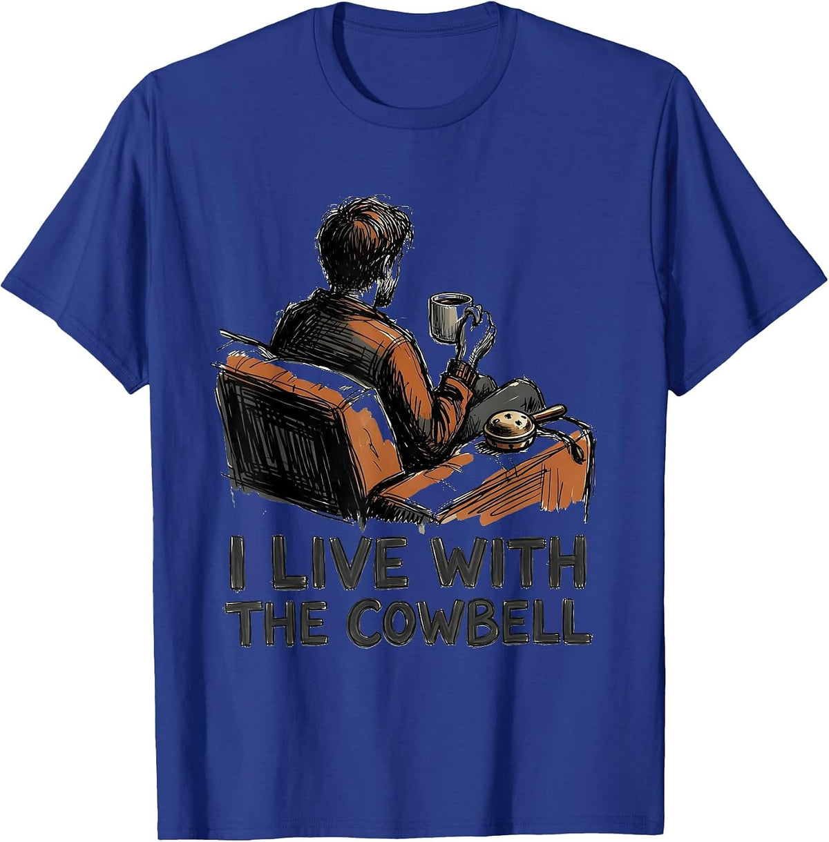 Men's I Live With The Cowbell Funny Drummer Meme Sarcastic Humor T-Shirt - Royal Blue