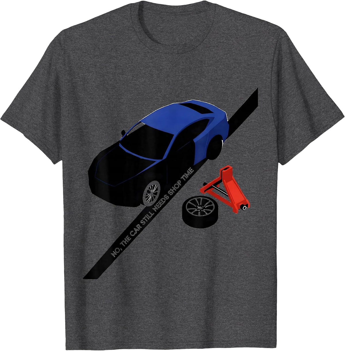 Men's No, The Car Still Needs Shop Time Funny Mechanic Garage T-Shirt - Dark Heather Grey