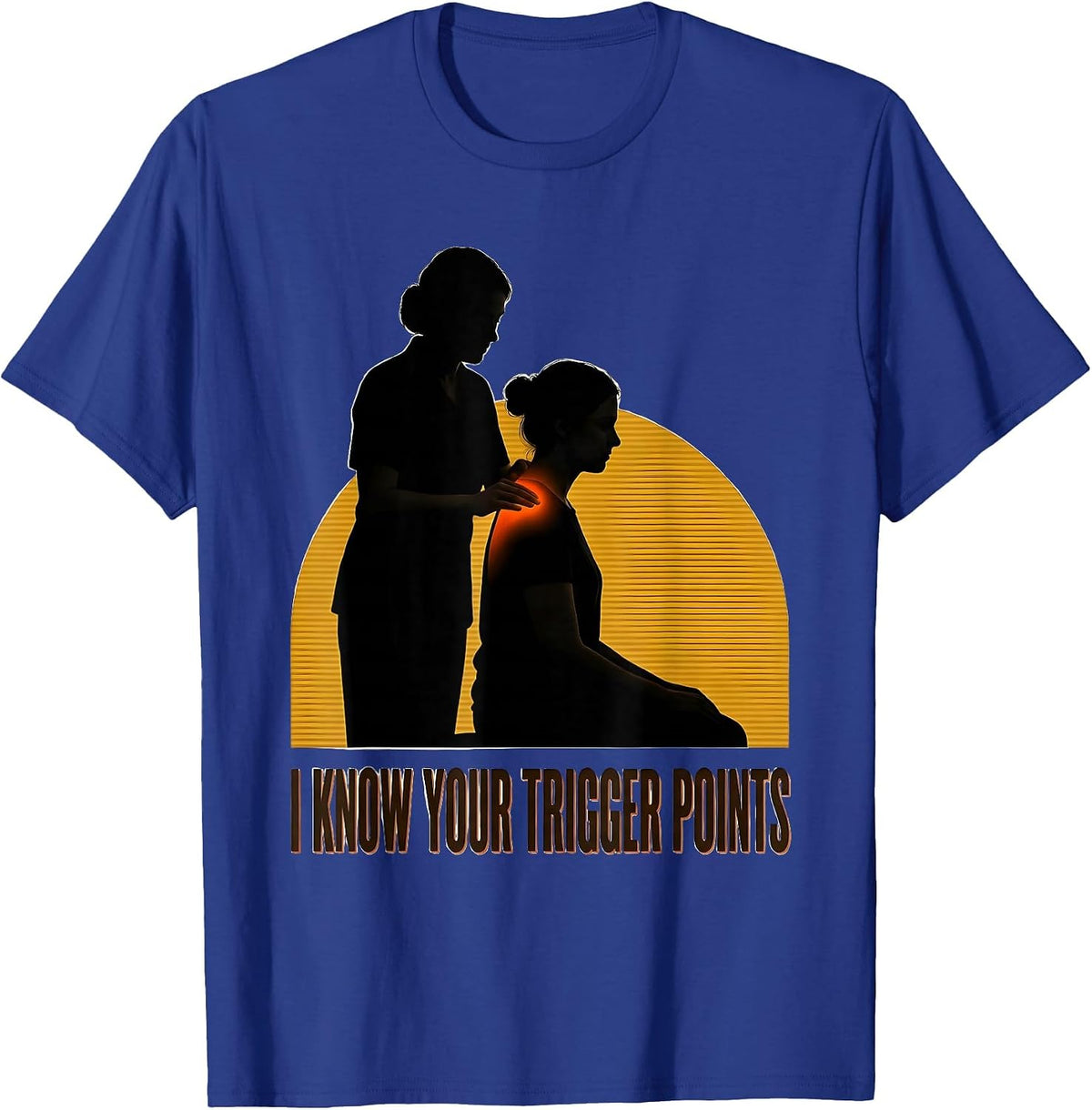 I Know Your Trigger Points Funny Physical Therapist Gift T-Shirt - Royal Blue