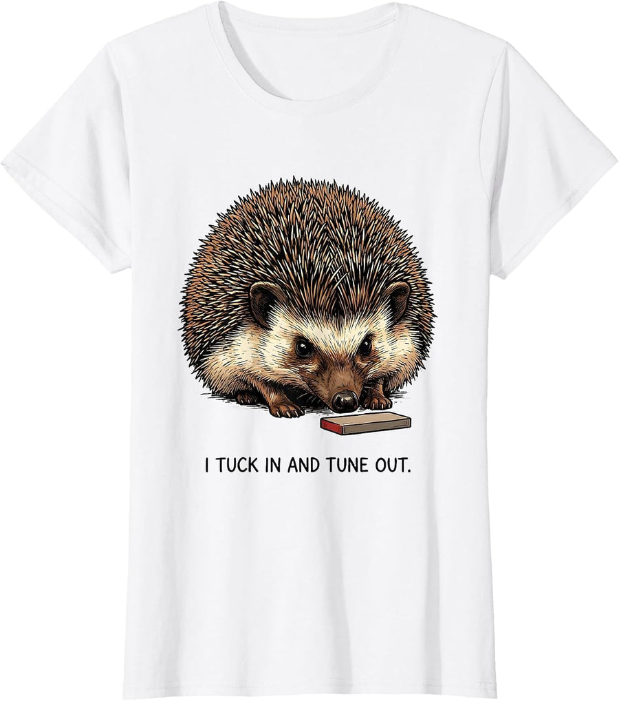 Women's I Tuck In And Tune Out Funny Hedgehog Lover Animal Humor T-Shirt - White
