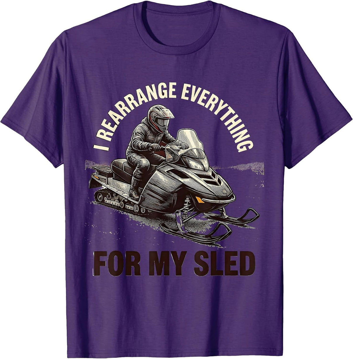 Men's I Rearrange Everything For My Sled Funny Snowmobiling Humor T-Shirt - Purple