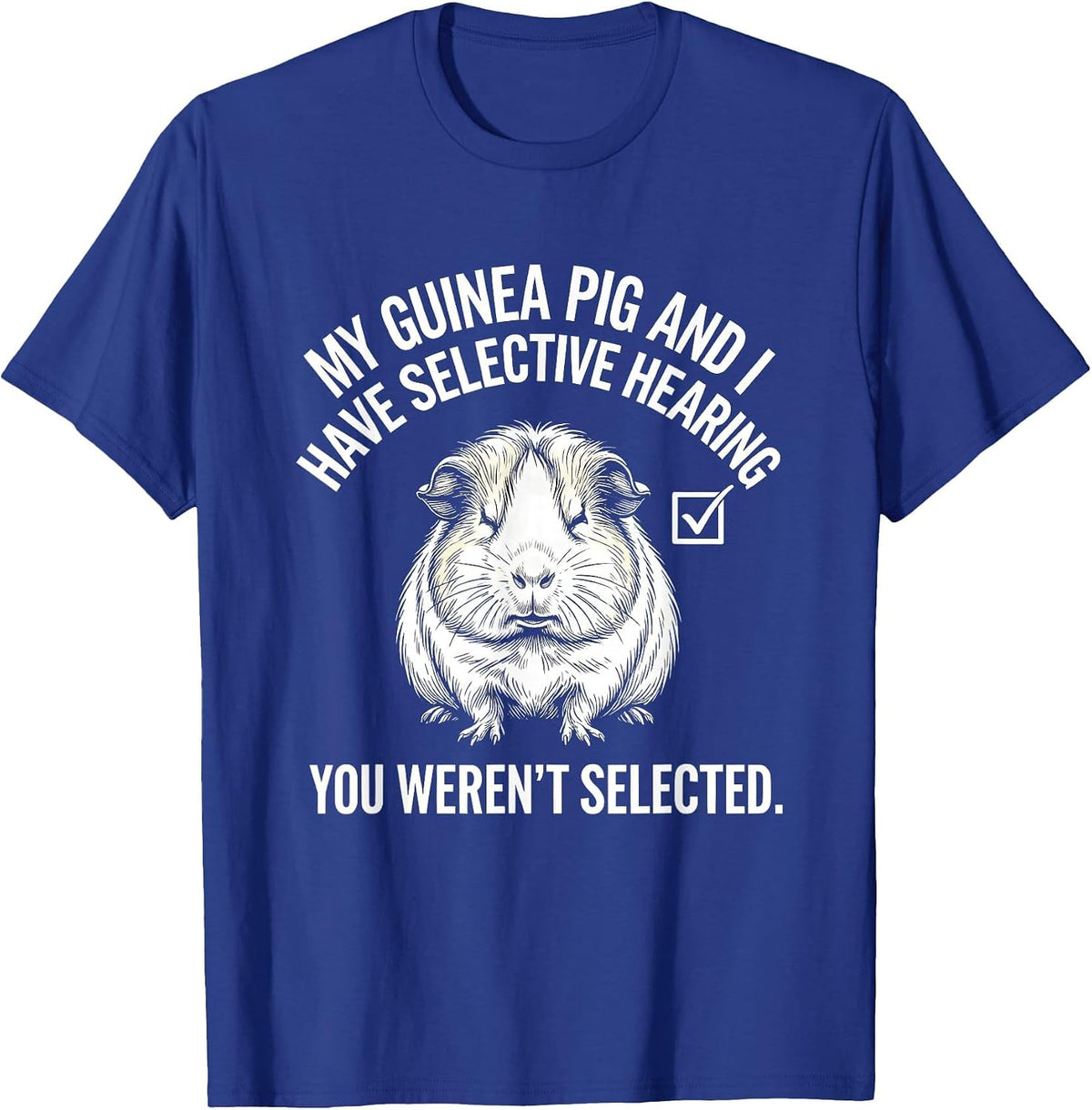 Men's My Guinea Pig And I Have Selective Hearing Sarcastic Humor T-Shirt - Royal Blue
