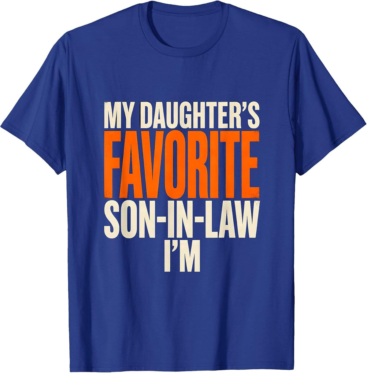 Men's I'm My Daughter's Favorite Son-In-Law Funny Family Humor T-Shirt - Royal Blue