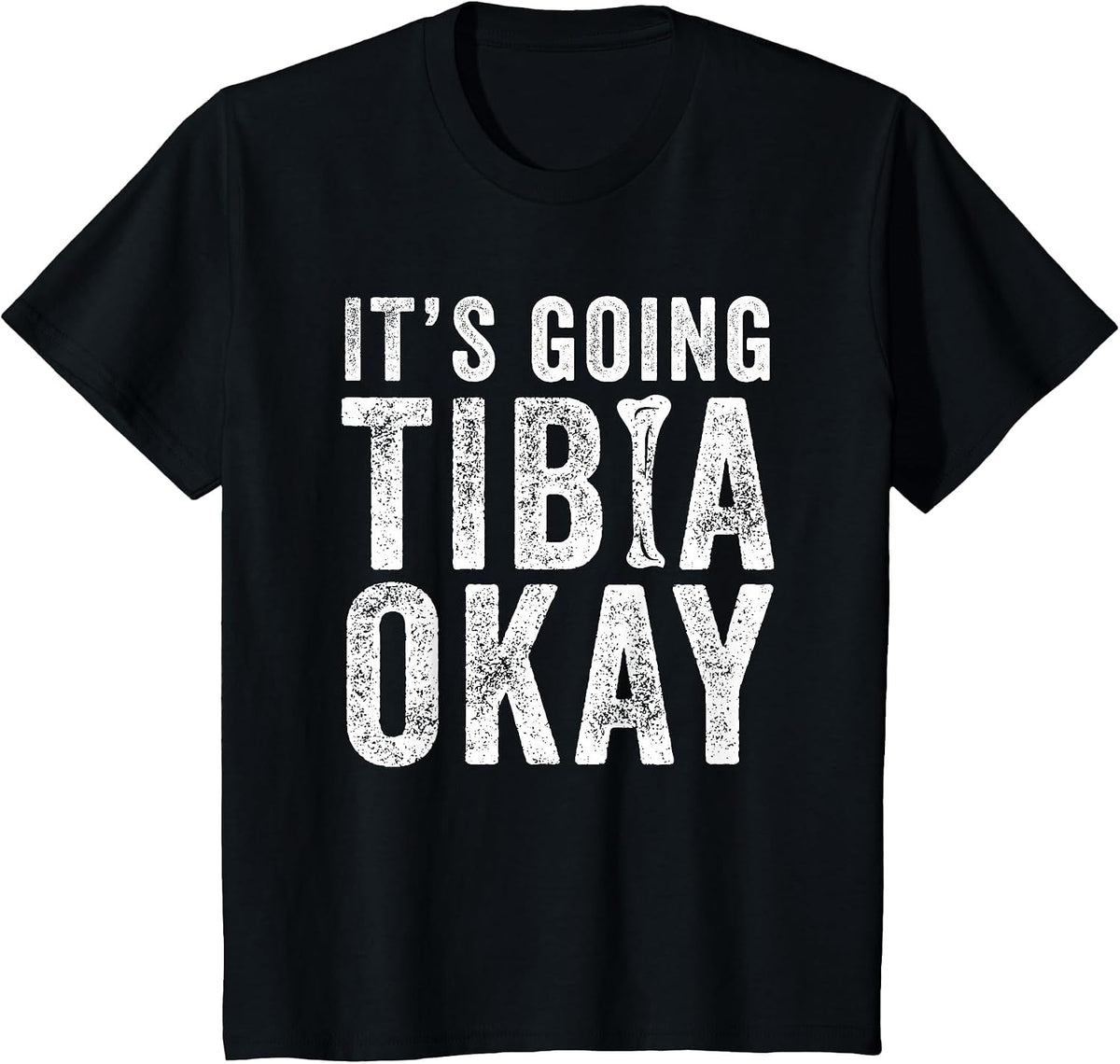 It’s Going Tibia Okay Tibia Surgery Recovery T-Shirt - Black
