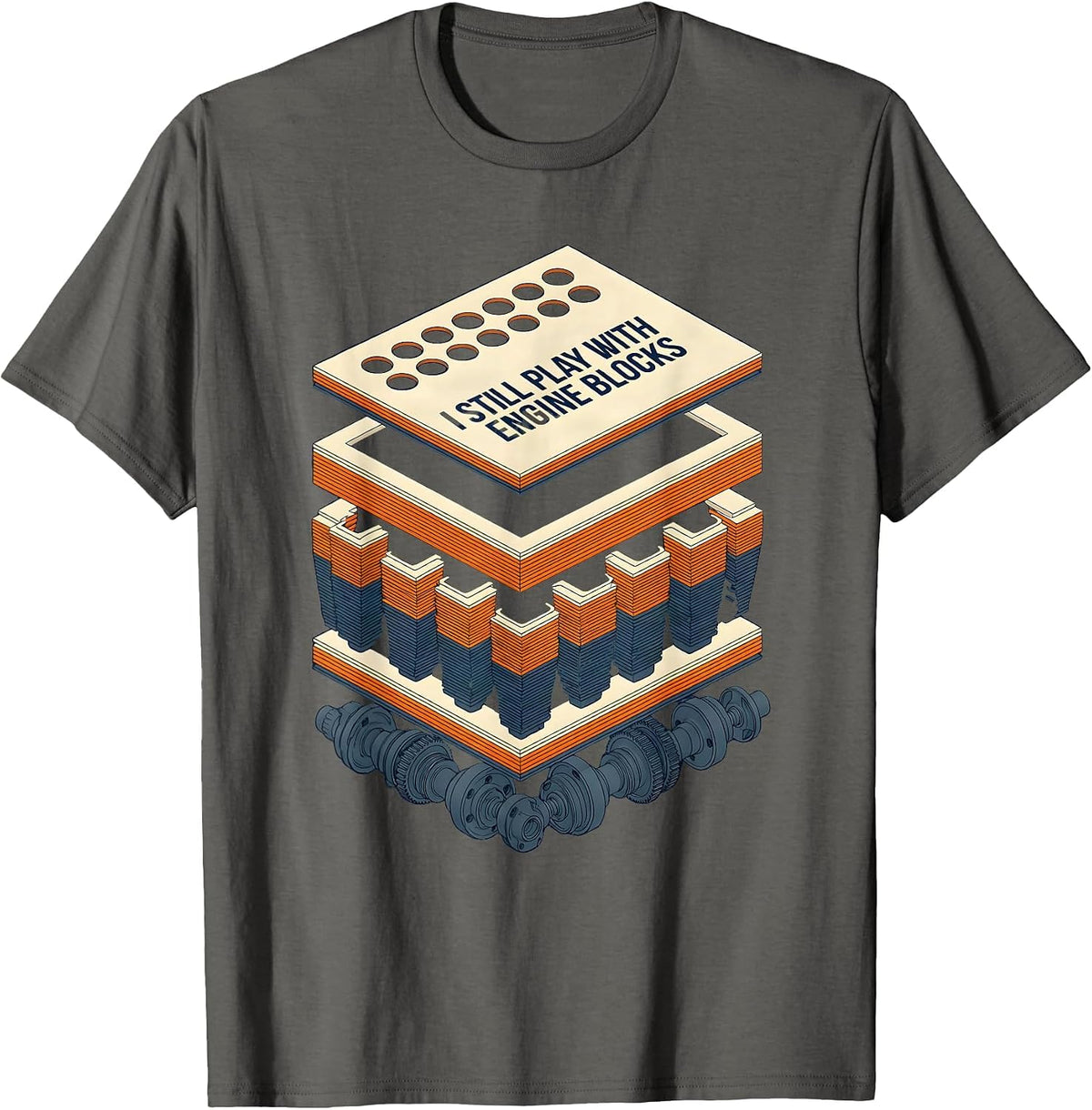 I Still Play With Engine Blocks Funny Mechanic Car Engine T-Shirt - Asphalt Grey