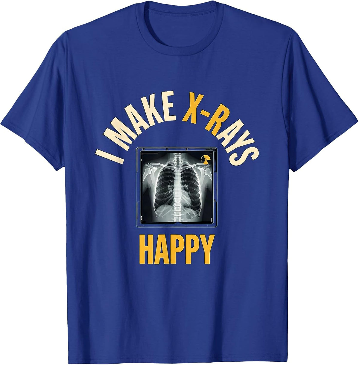 Men's I Make X-Rays Happy Funny Radiology Tech Rad Tech Gift T-Shirt - Royal Blue