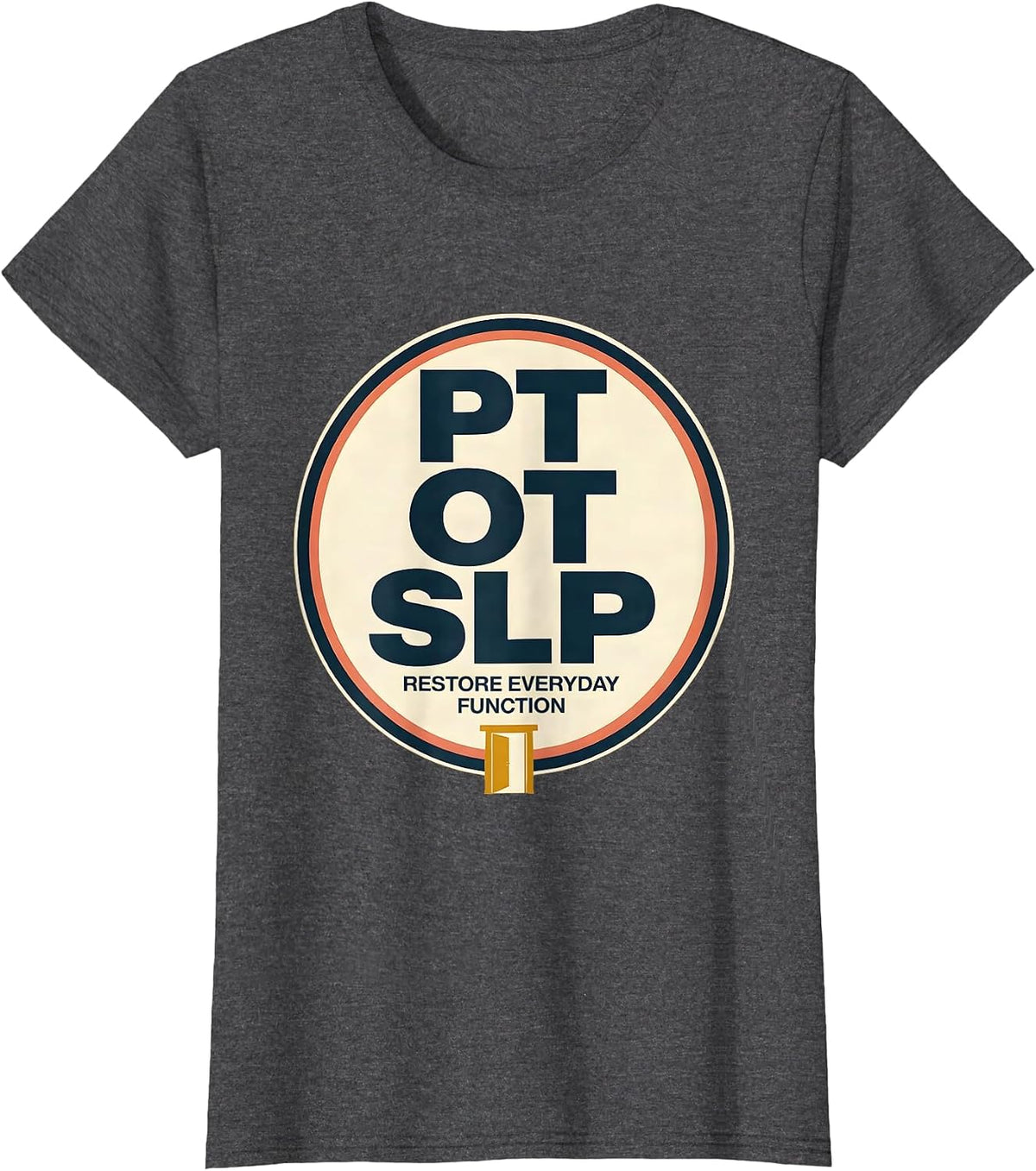 Women's PT / OT / SLP Restore Everyday Function Rehab Team T-Shirt - Dark Heather Grey