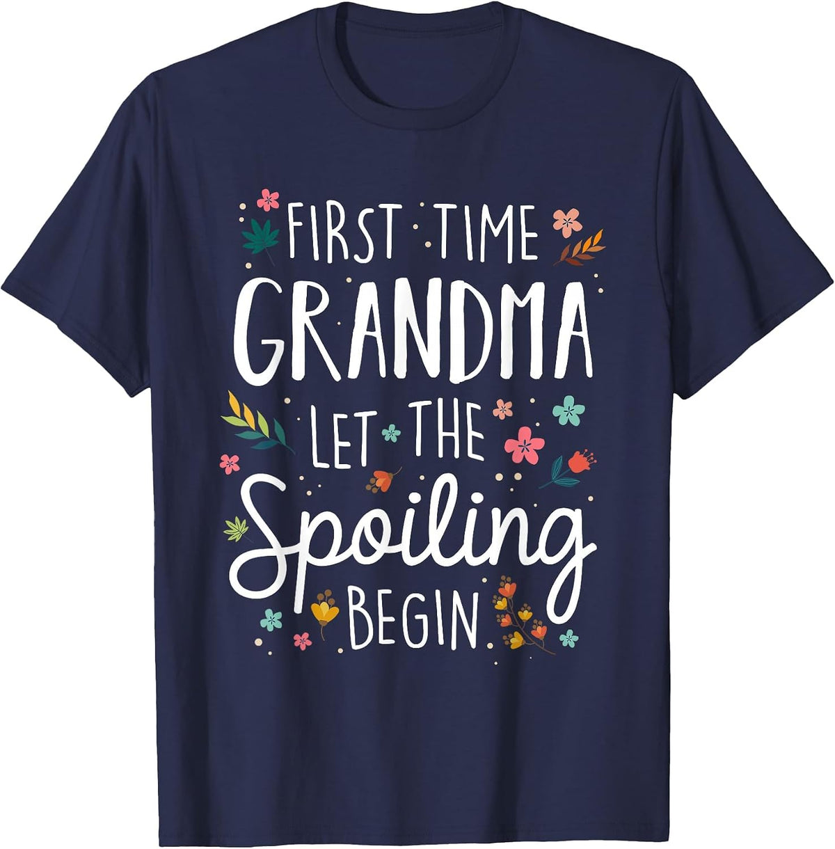 First Time Grandma let the Spoiling Begin - Grandmother T-Shirt - Navy Blue