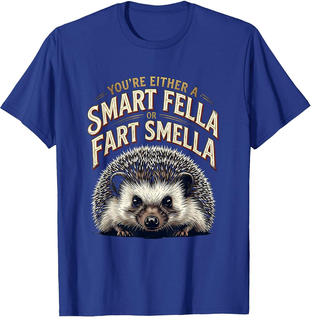 You're Either A Smart Fella Or Fart Smella Funny Hedgehog T-Shirt - Royal Blue