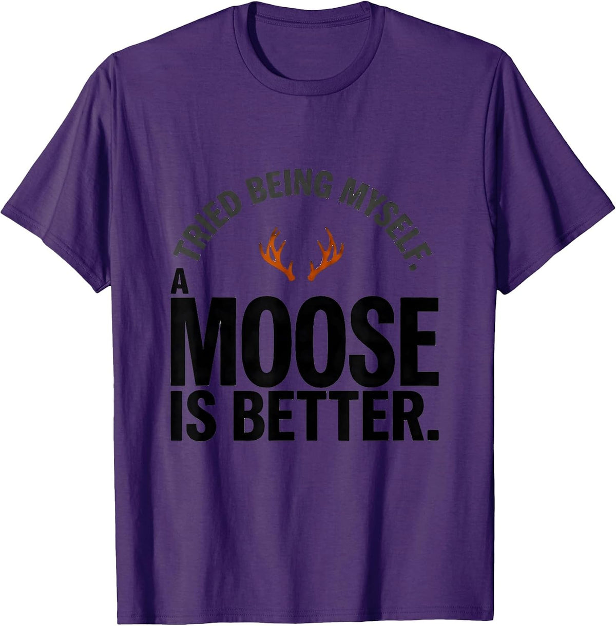 Tried Being Myself. A Moose Is Better Funny Animal Lover T-Shirt - Purple