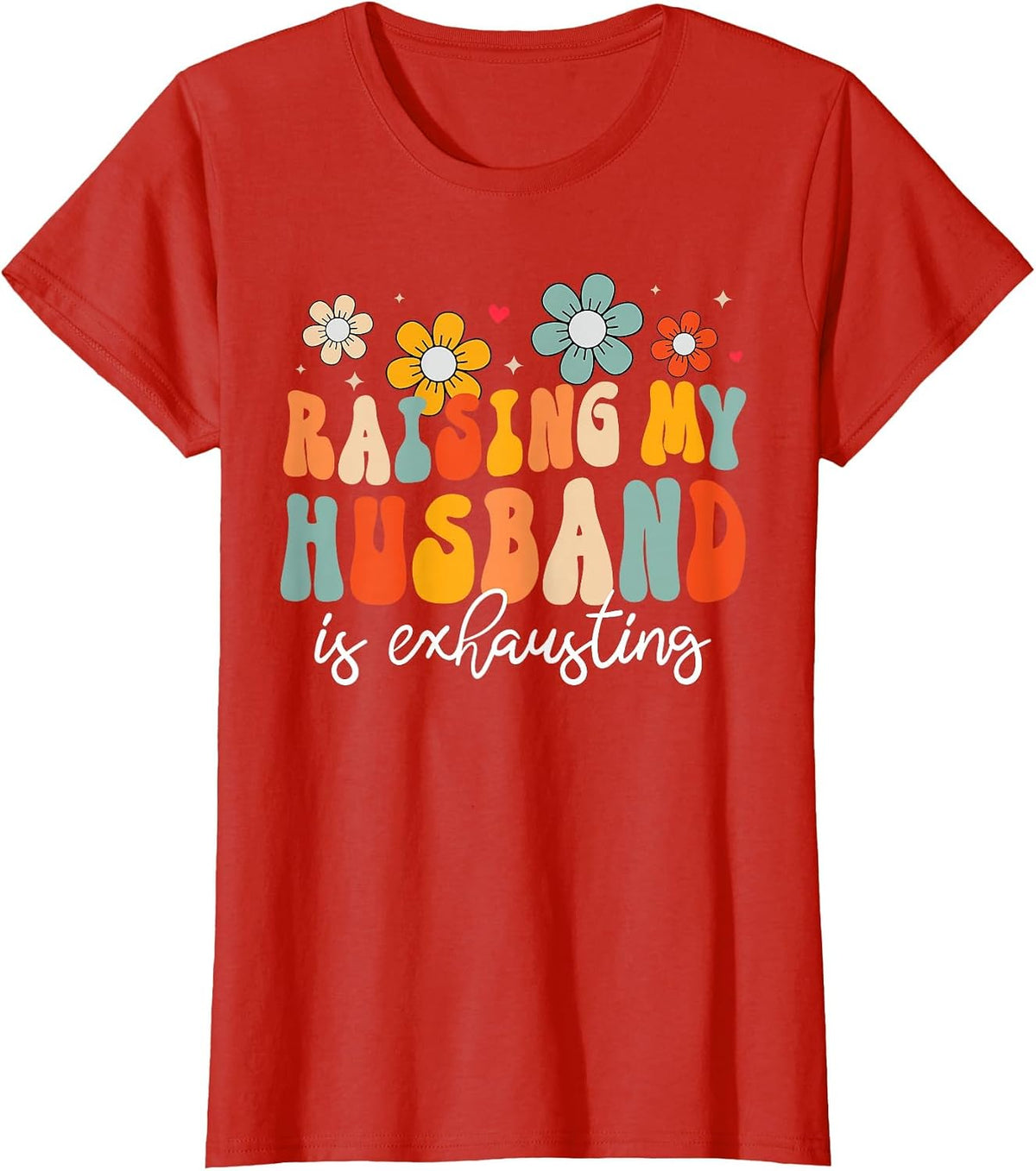 Groovy Raising My Husband is Exhausting Funny Wife T-Shirt - Red