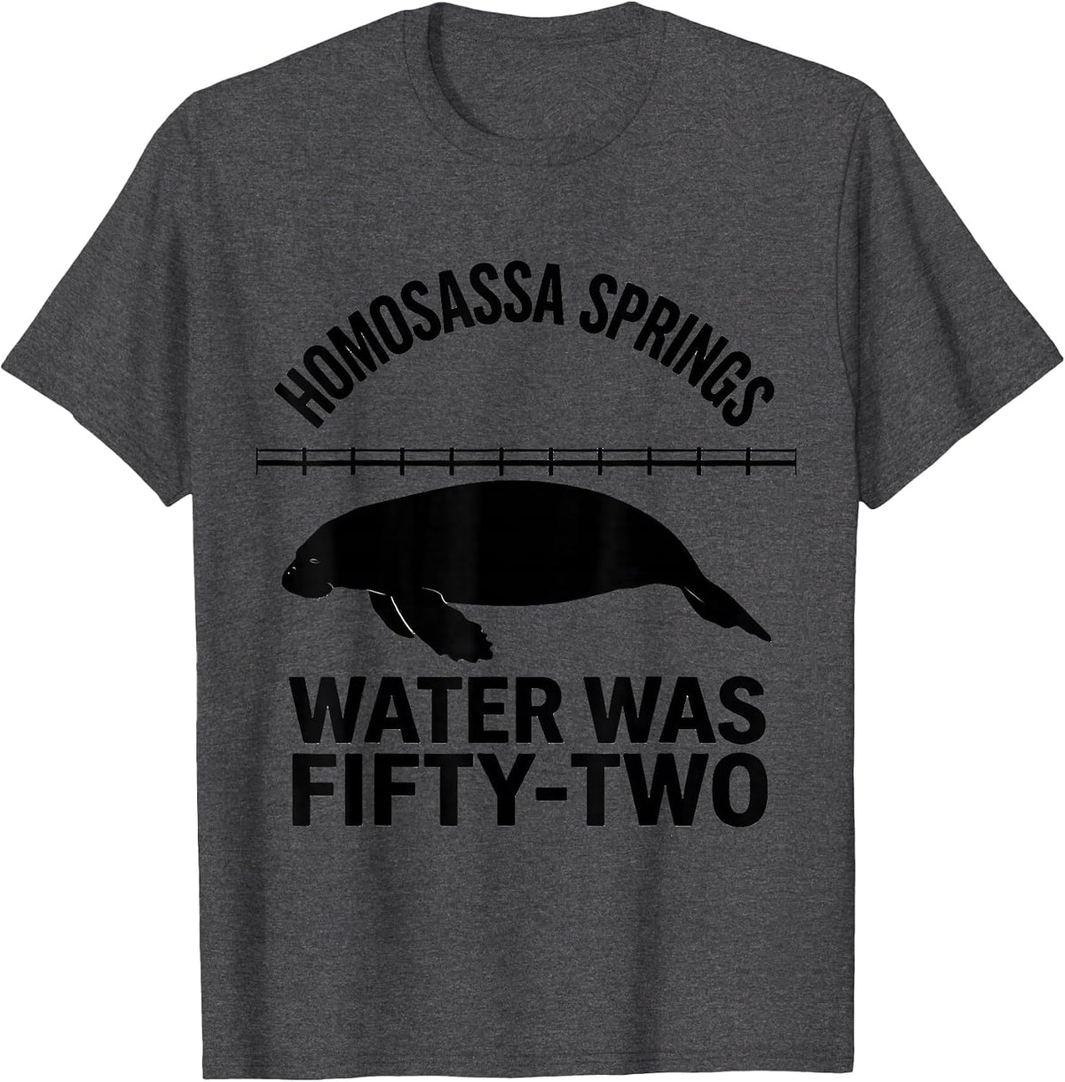 Homosassa Springs Water Was Fifty-Two Funny Manatee Lover T-Shirt - Dark Heather Grey