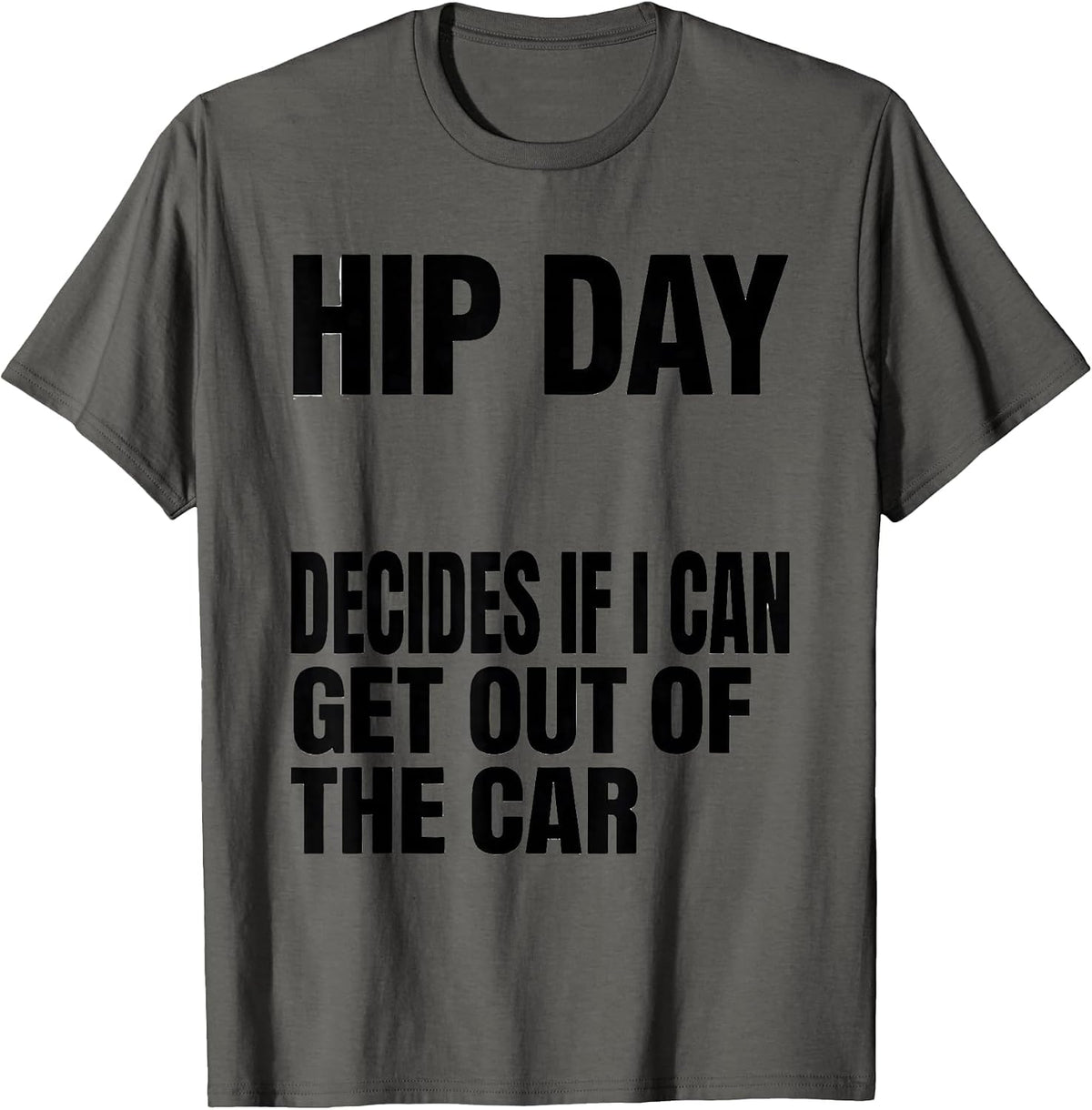 Men's Hip Day Decides If I Can Get Out Of The Car Funny Gym T-Shirt - Asphalt Grey