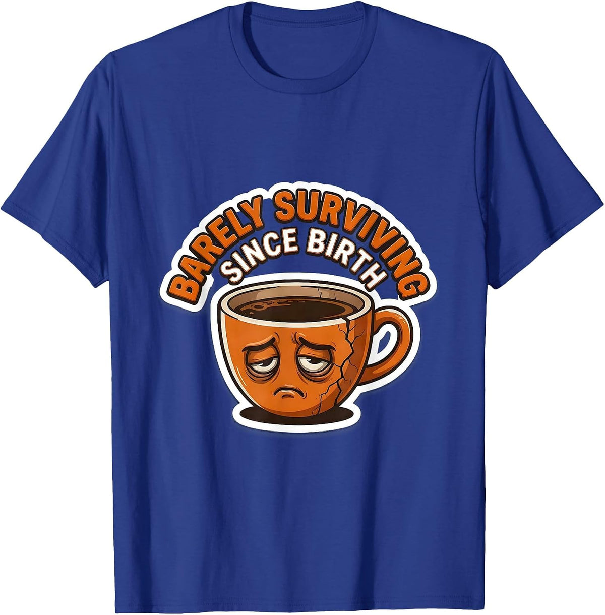 Barely Surviving Since Birth Labor Day Sarcasm T-Shirt - Royal Blue