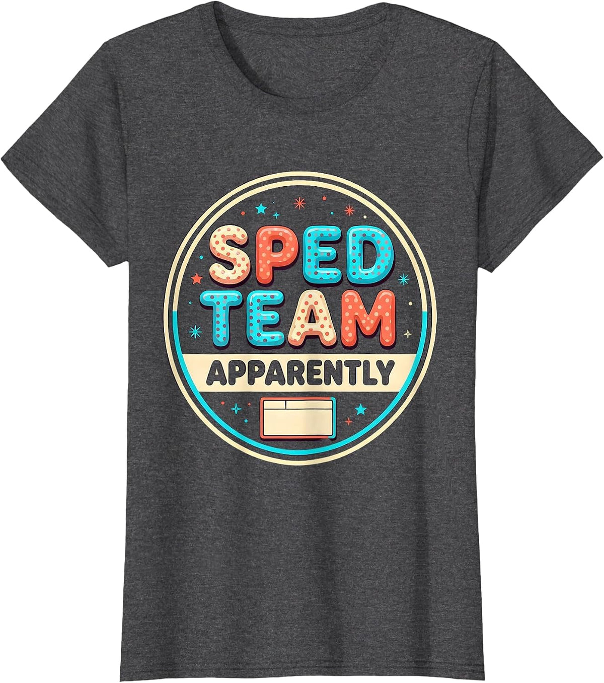 Women's SPED Team Apparently Funny Special Education Teacher Squad T-Shirt - Dark Heather Grey