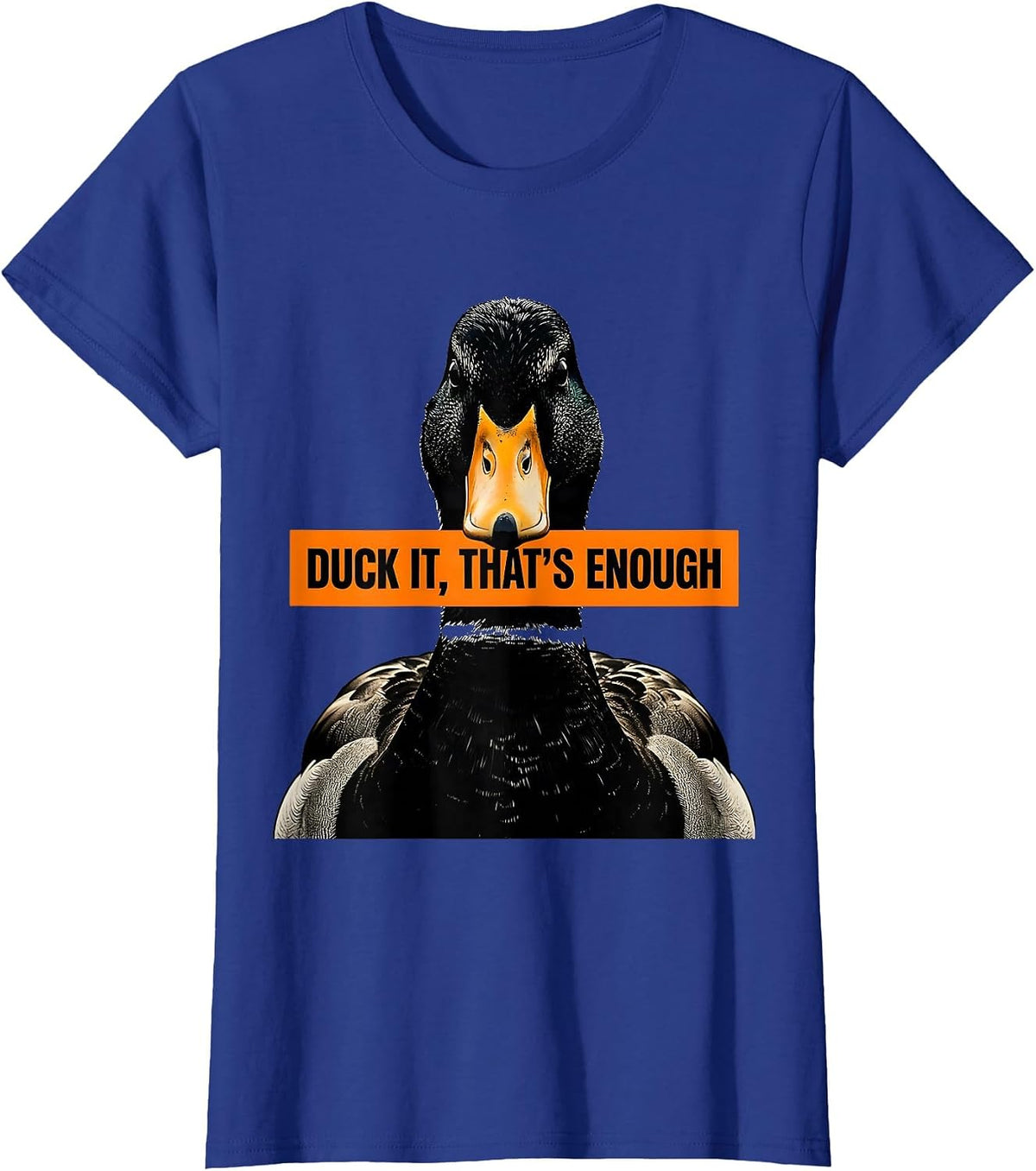 Women's Duck It That's Enough Funny Duck Lover Novelty Gift T-Shirt - Royal Blue