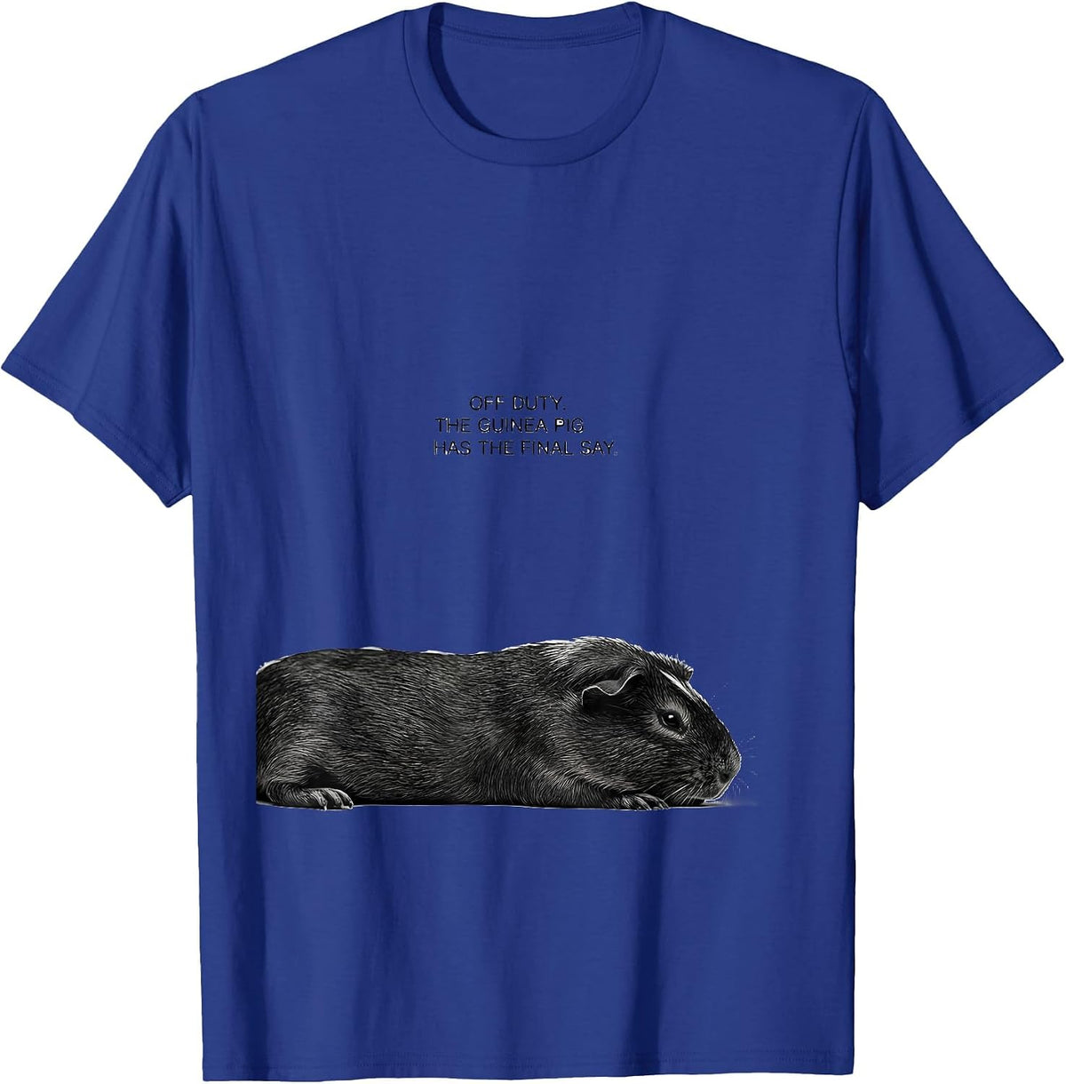 Off Duty The Guinea Pig Has The Final Say Animal Lover T-Shirt - Royal Blue