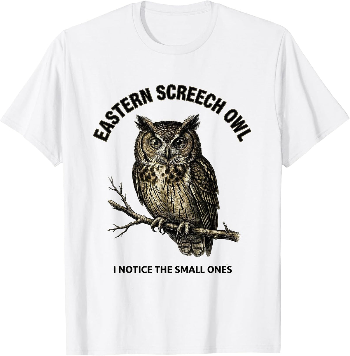 Men's Eastern Screech Owl I Notice The Small Ones Funny T-Shirt - White