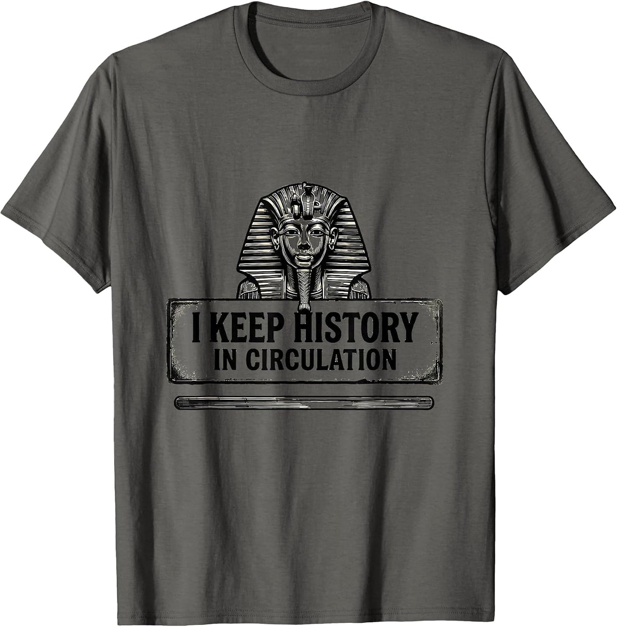 I Keep History In Circulation Funny History Teacher History T-Shirt - Asphalt Grey