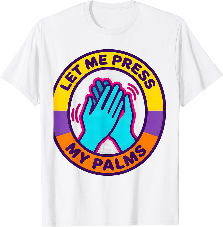 Men's Let Me Press My Palms Neurodivergent Autism ADHD Humor T-Shirt - White