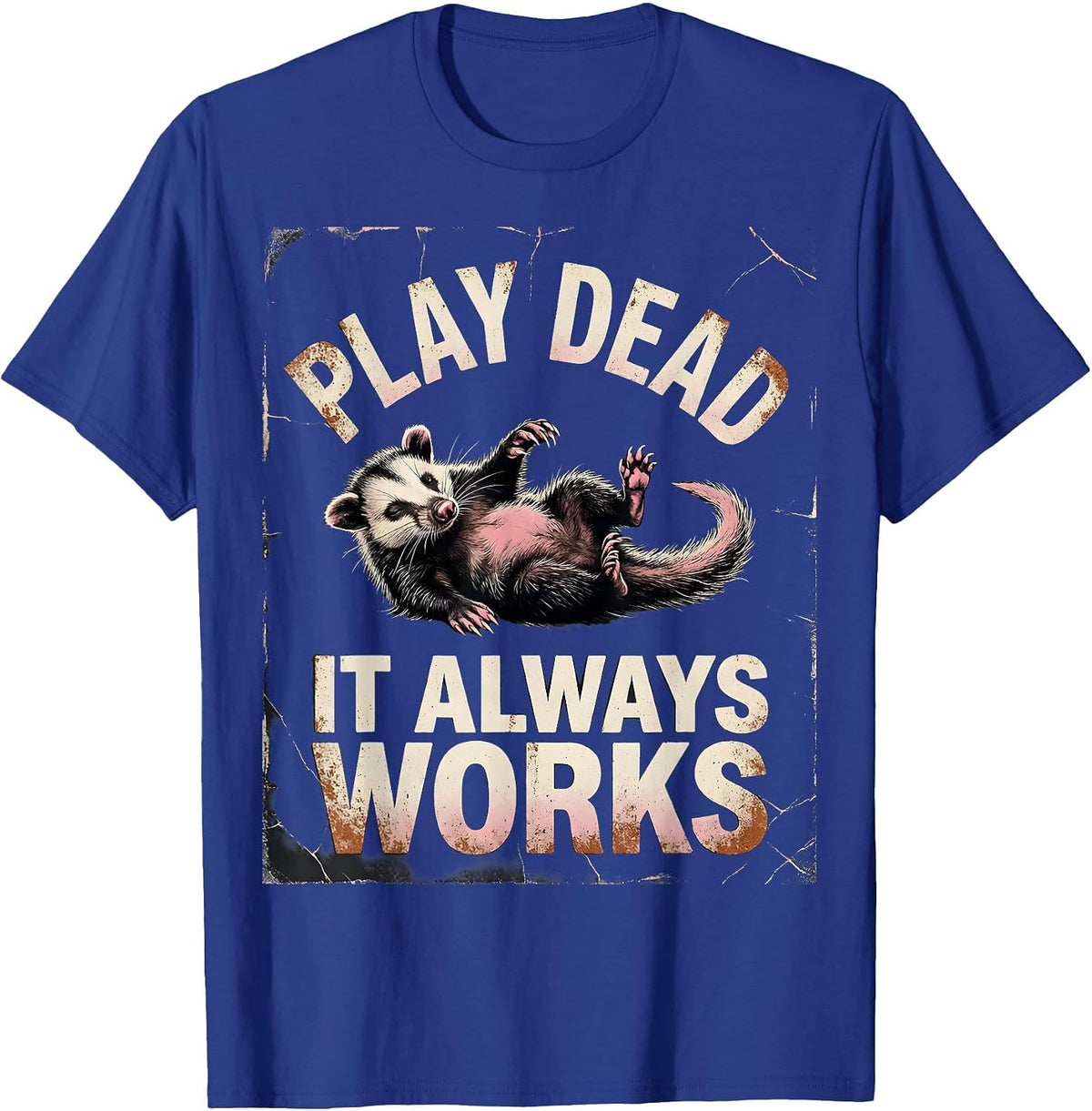 Men's Play Dead It Always Works Funny Opossum Possum Lover Humor T-Shirt - Royal Blue