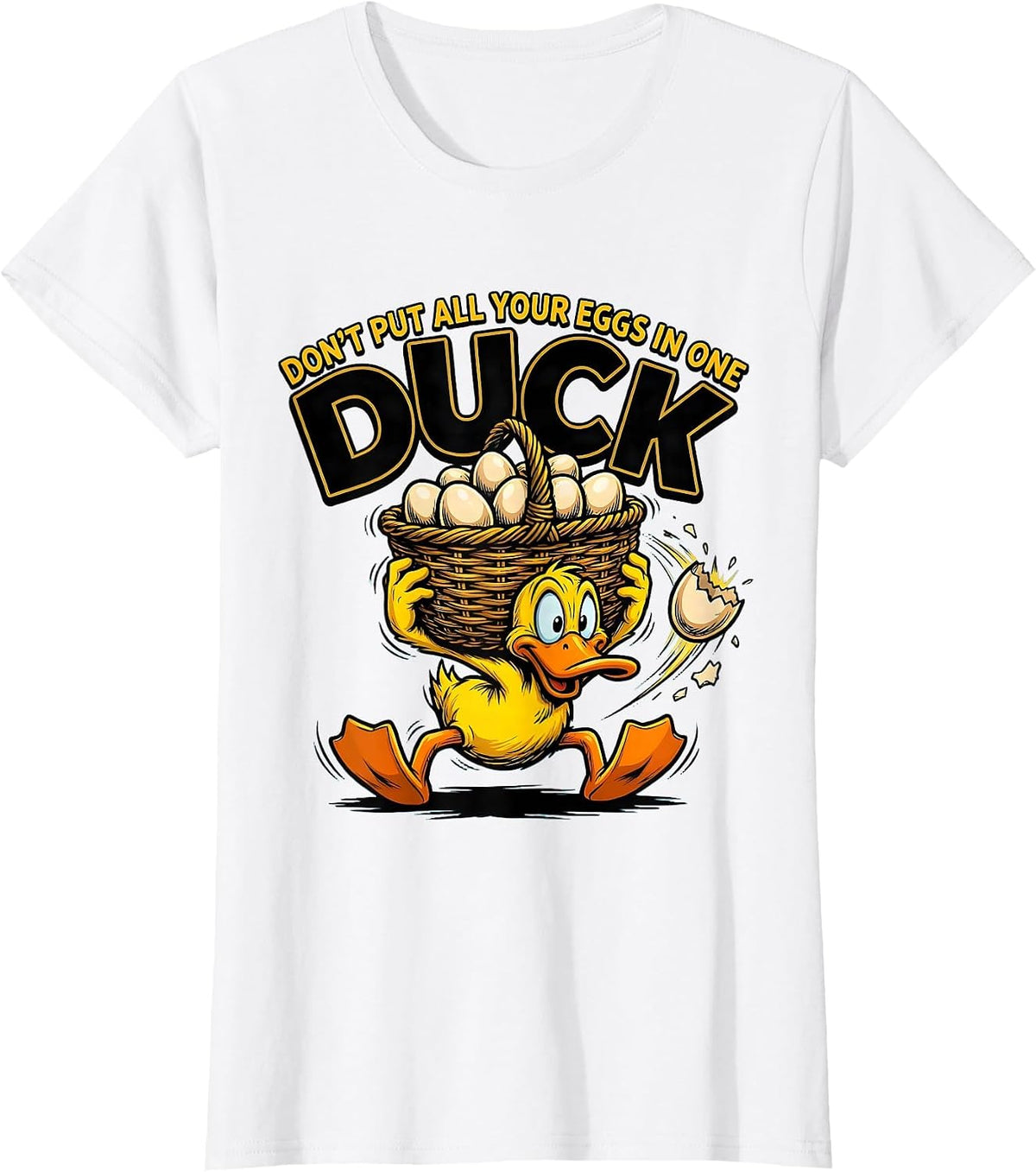Don't Put All Your Eggs In One Duck Funny Duck Humor Novelty T-Shirt - White