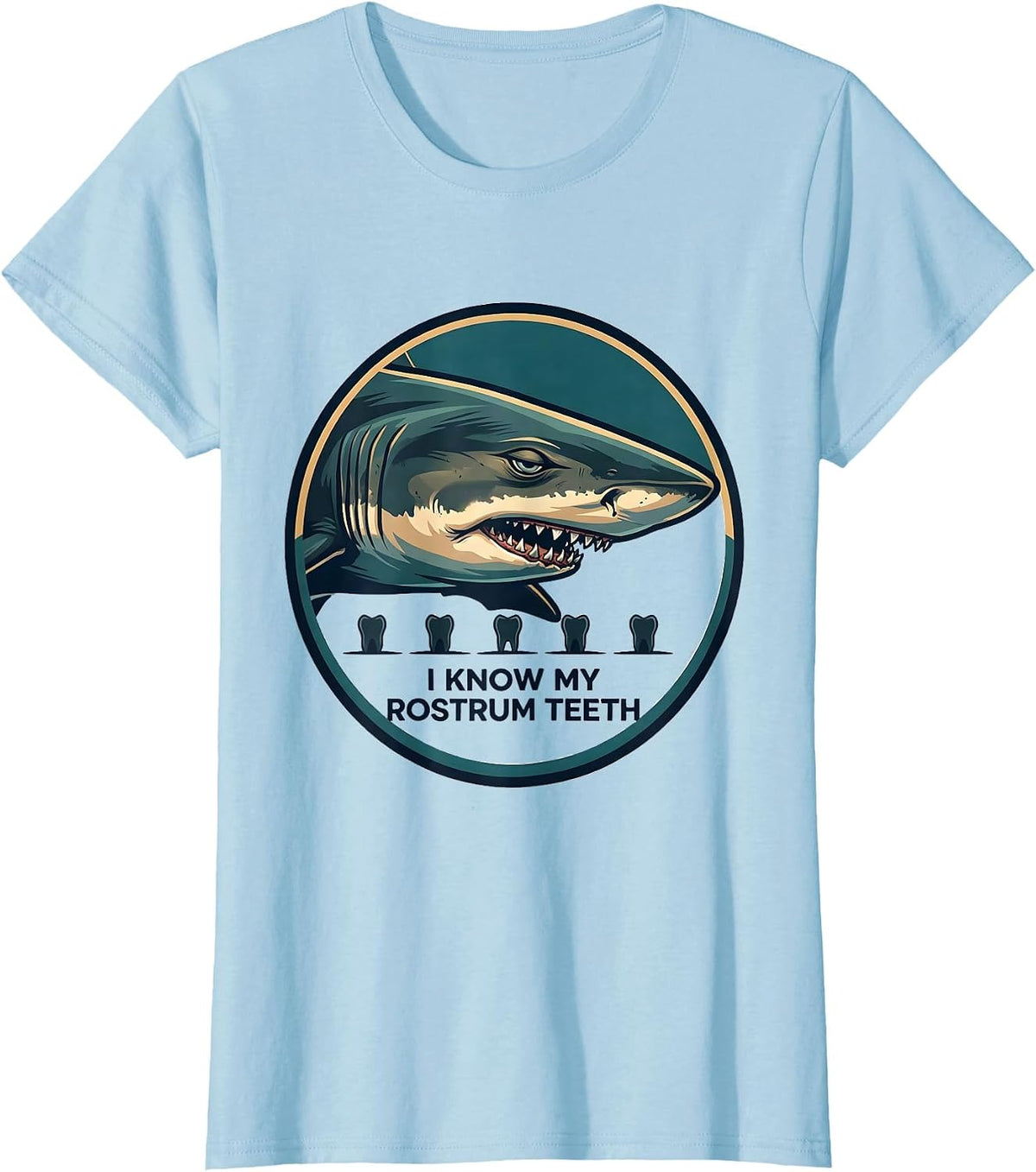 Women's I Know My Rostrum Teeth Funny Shark Lover Ocean Wildlife T-Shirt - Baby Blue
