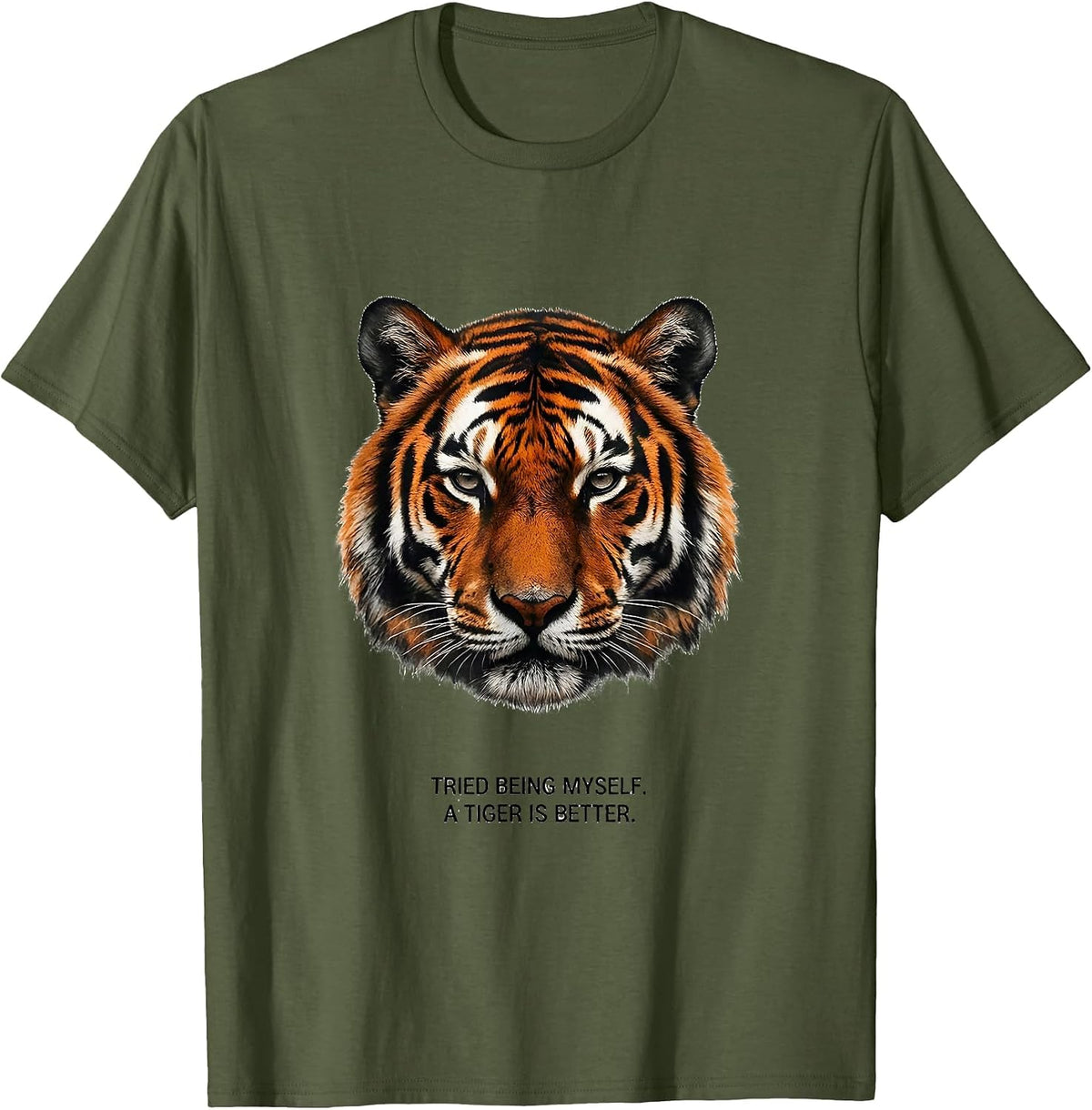 Tried Being Myself. A Tiger Is Better Funny Animal Lover T-Shirt - Olive Green