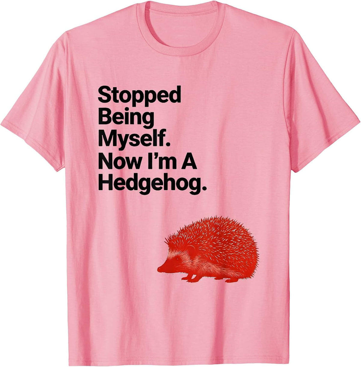 Stopped Being Myself. Now I'm A Hedgehog Funny Animal Humor T-Shirt, Men, Pink, Medium - As Pictured