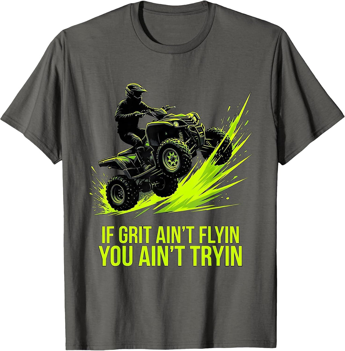 If Grit Ain't Flyin You Ain't Tryin Funny ATV Quad Off Road T-Shirt - Asphalt Grey