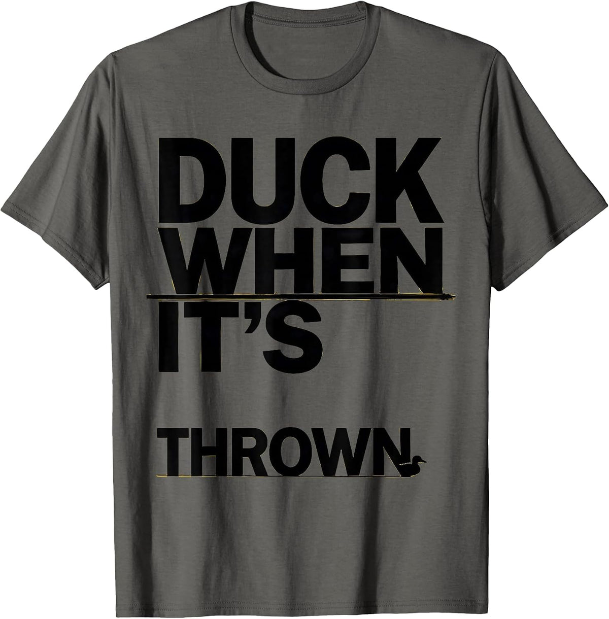 Duck When It's Thrown Funny Duck Novelty Gift Birthday Idea T-Shirt - Asphalt Grey