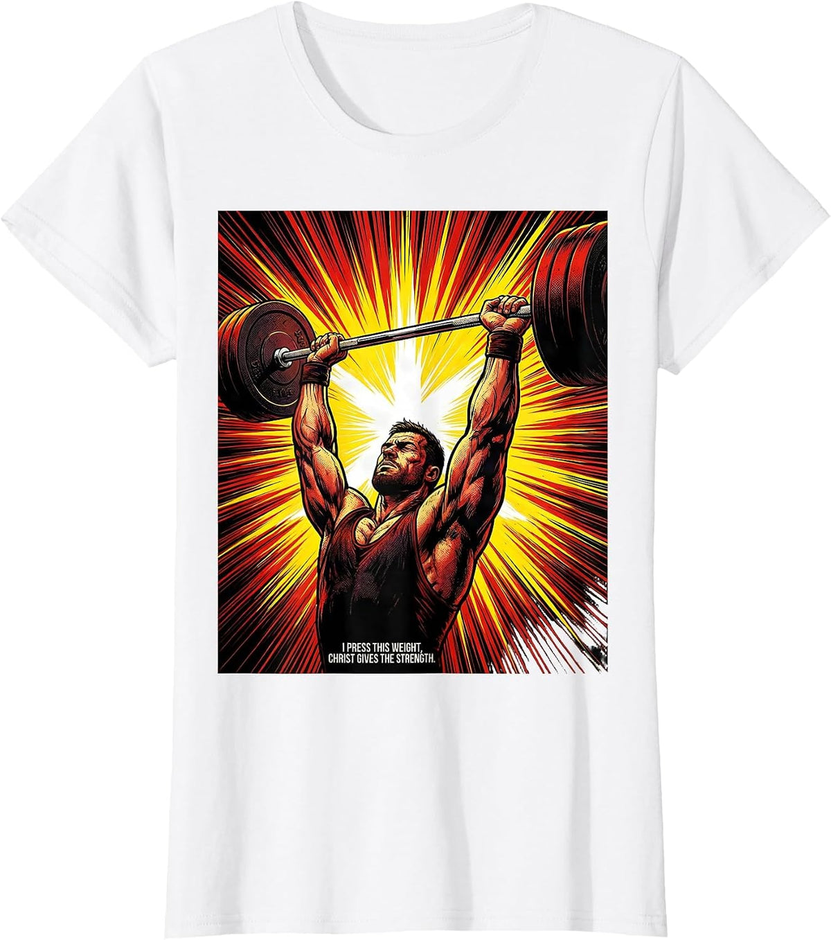 I Press This Weight, Christ Gives The Strength Christian T-Shirt - White