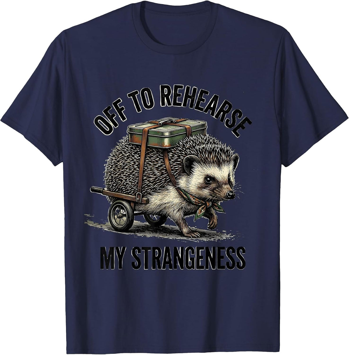 Off To Rehearse My Strangeness Vintage Hedgehog Meme Humor T-Shirt - Navy Blue