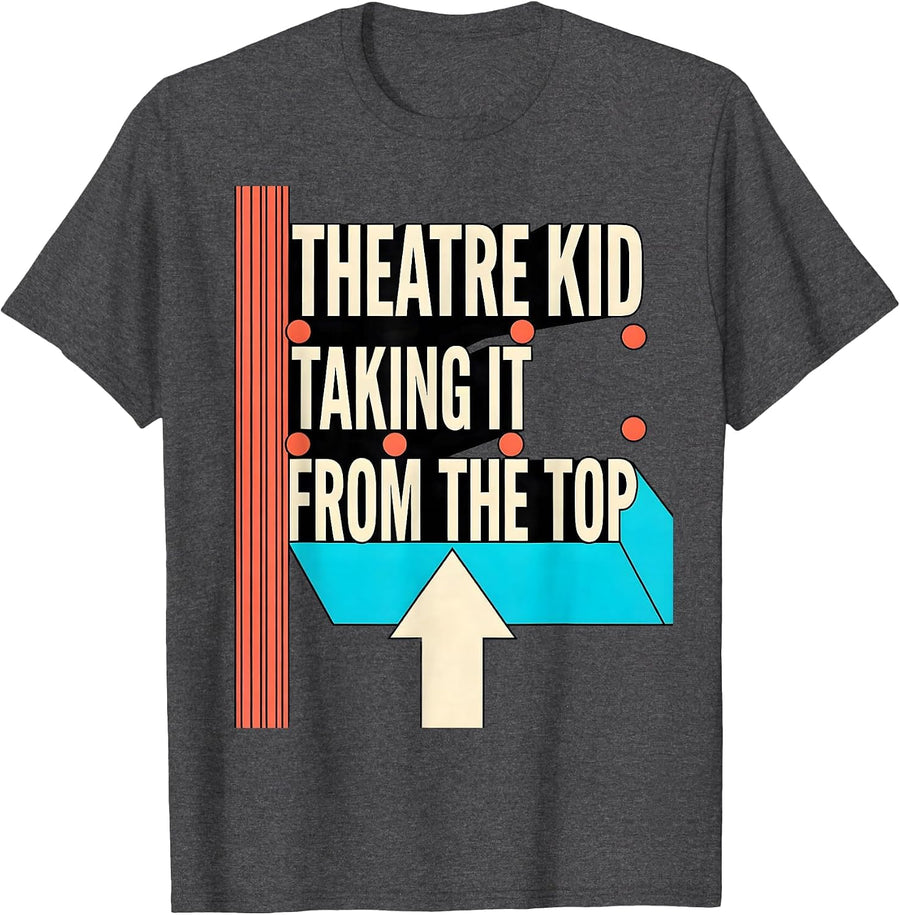 Men's Theatre Kid Taking It From The Top Funny Musical Theatre T-Shirt - Dark Heather Grey