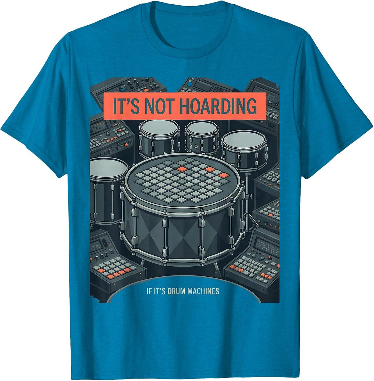 It's Not Hoarding If It's Drum Machines Hobbyist Humor T-Shirt - Sapphire Blue