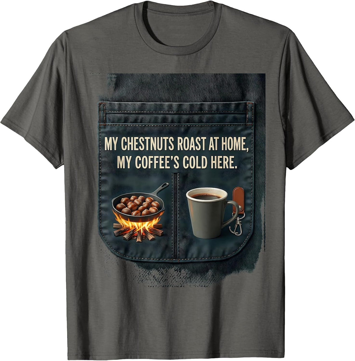 My Chestnuts Roast At Home, My Coffee's Cold Here Funny T-Shirt - Asphalt Grey
