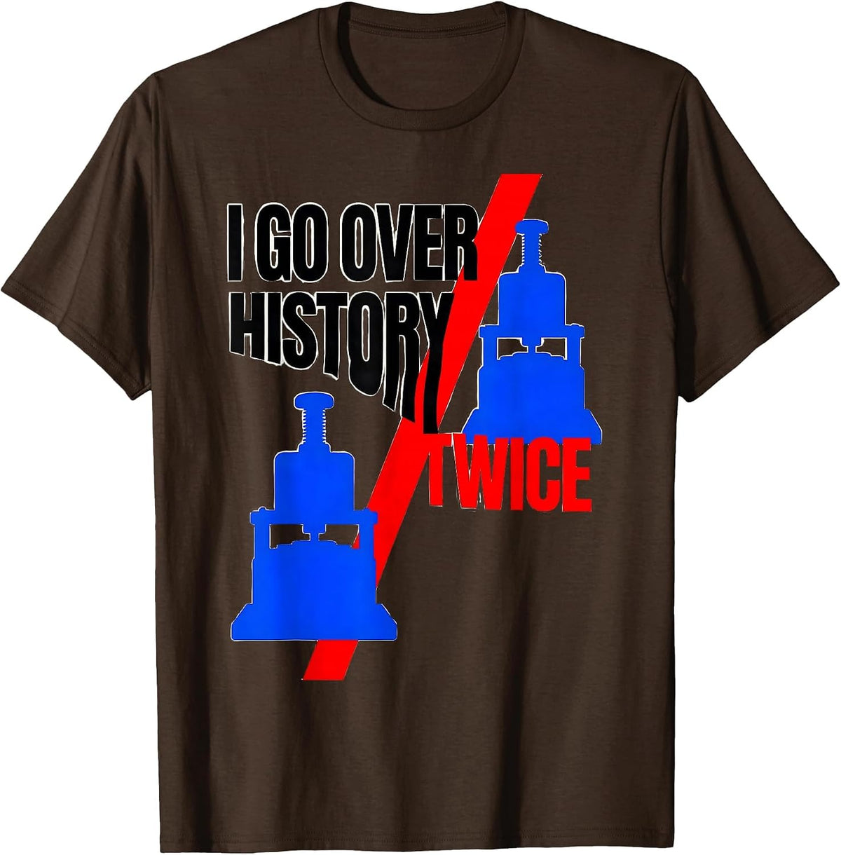 I Go Over History Twice Funny History Teacher History Buff T-Shirt - Brown