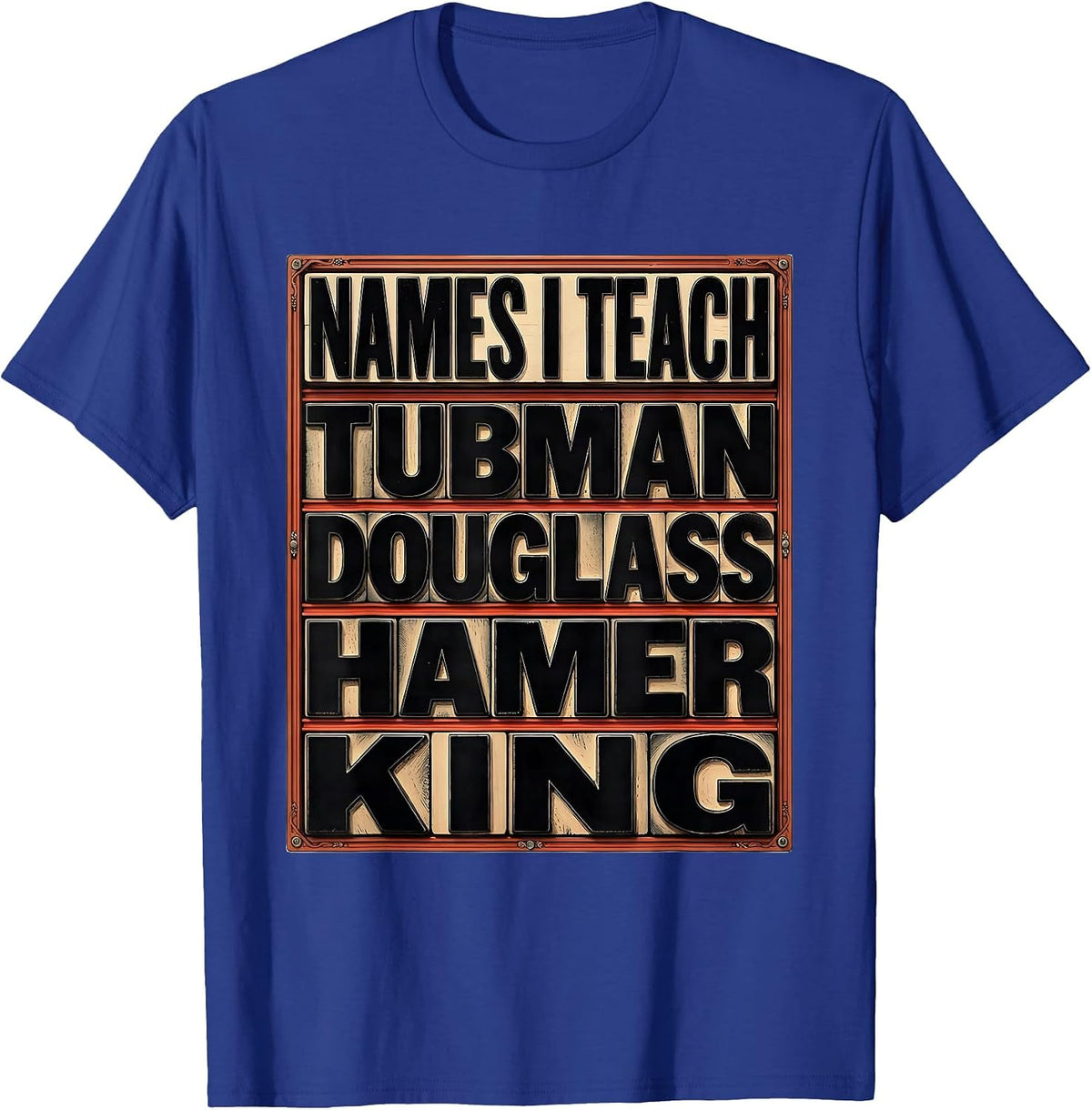 Names I Teach: Tubman Douglass Hamer King Teacher T-Shirt - Royal Blue