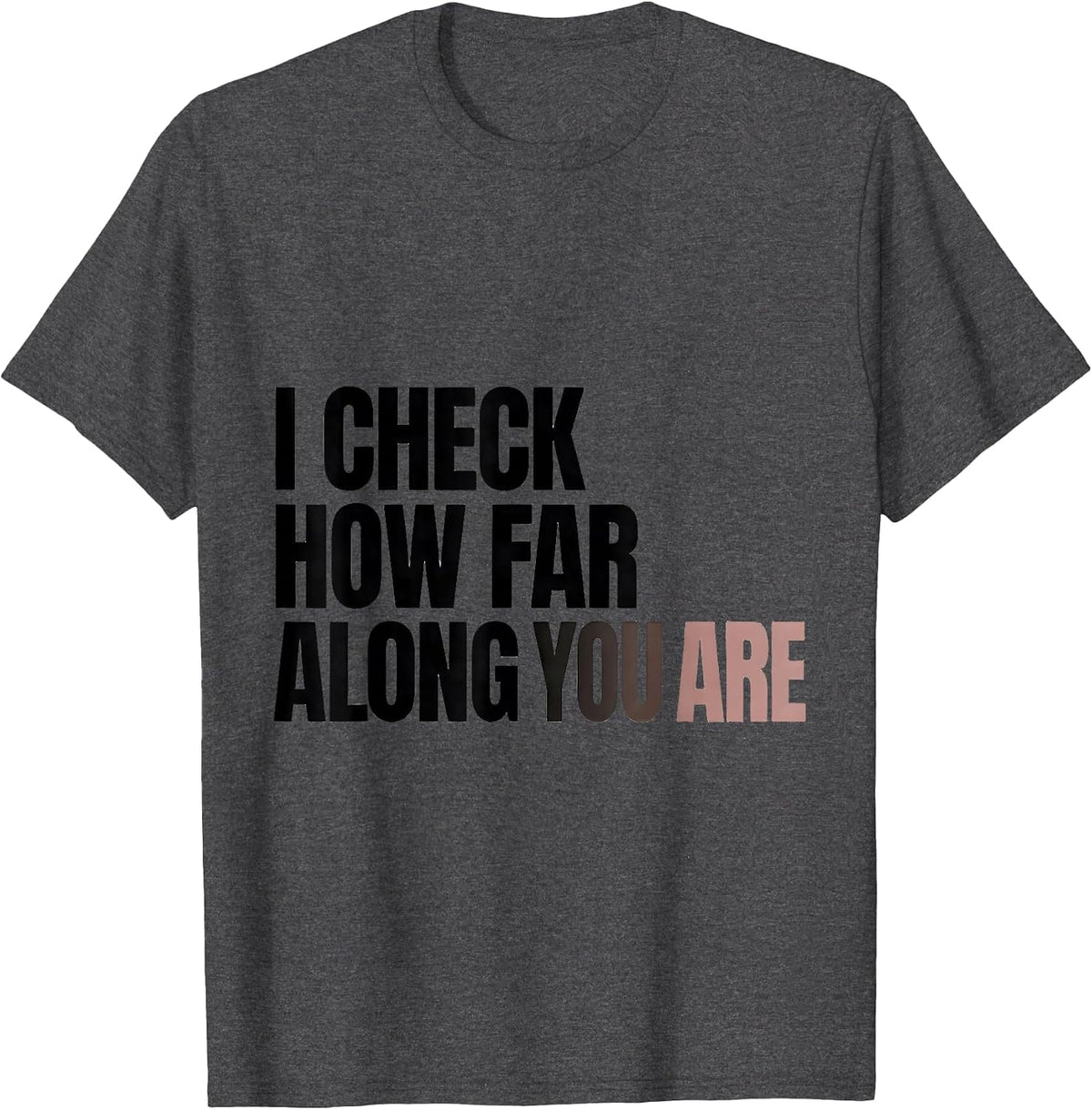 I Check How Far Along You Are Funny OB GYN Squad Nurse OB T-Shirt - Dark Heather Grey