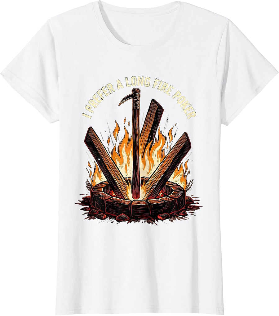 Women's I Prefer A Long Fire Poker Funny Camping Campfire Humor T-Shirt - White