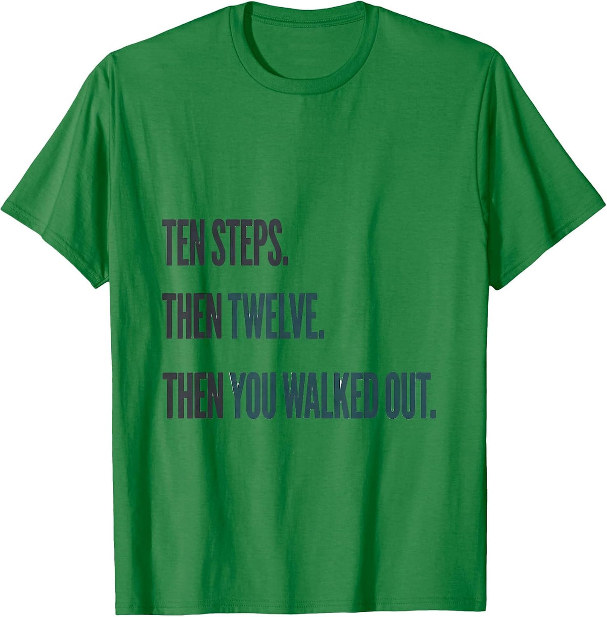 Men's Ten Steps Then Twelve Then You Walked Out Physical Therapist T-Shirt - Kelly Green