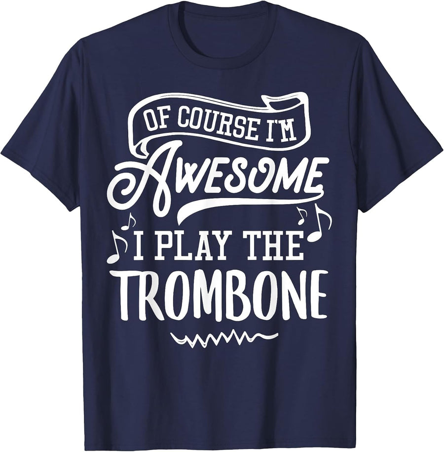 Trombone T-Shirt - of Course I'm Awesome I Play the Trombone T-Shirt - Navy Blue