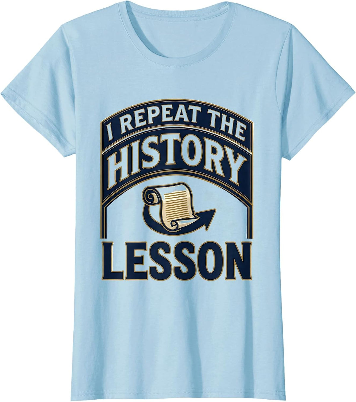 I Repeat The History Lesson Funny History Teacher Deadpan T-Shirt - Baby Blue