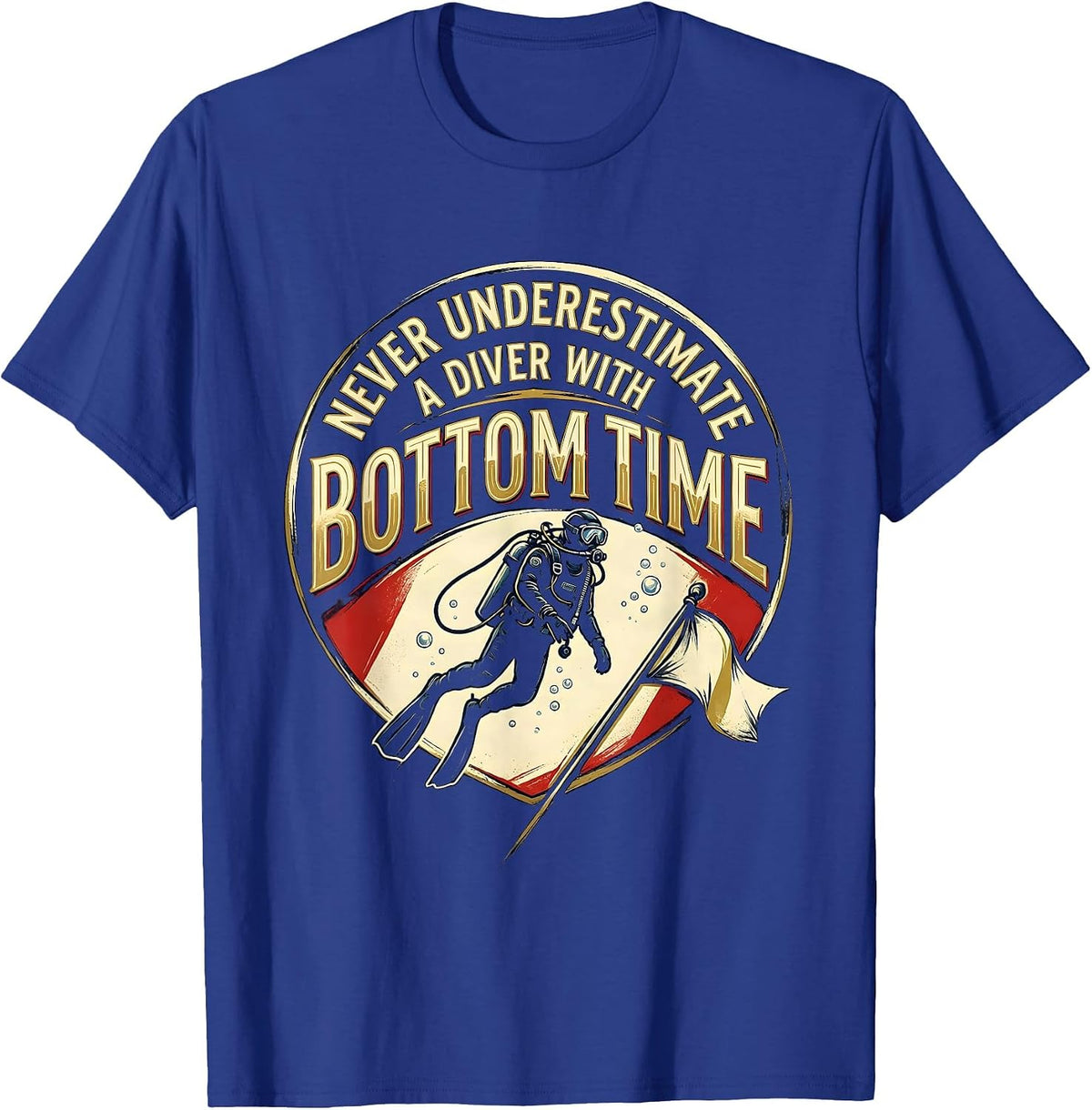 Never Underestimate A Diver With Bottom Time Humor T-Shirt - Royal Blue