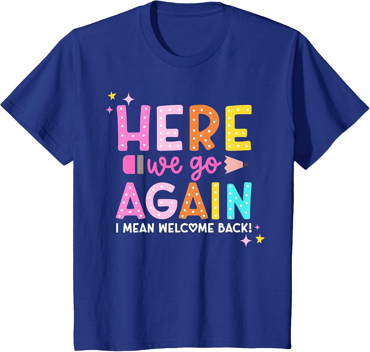 Here We Go Again I Mean Welcome Back to School Teacher T-Shirt - Royal Blue