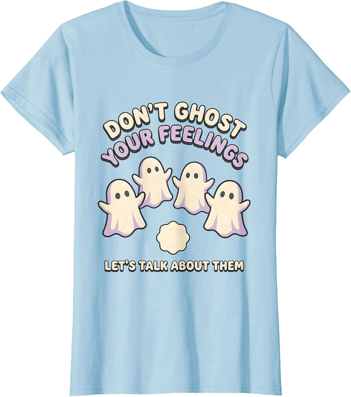 Women's Don't Ghost Your Feelings—Let's Talk About Them Cute T-Shirt - Baby Blue
