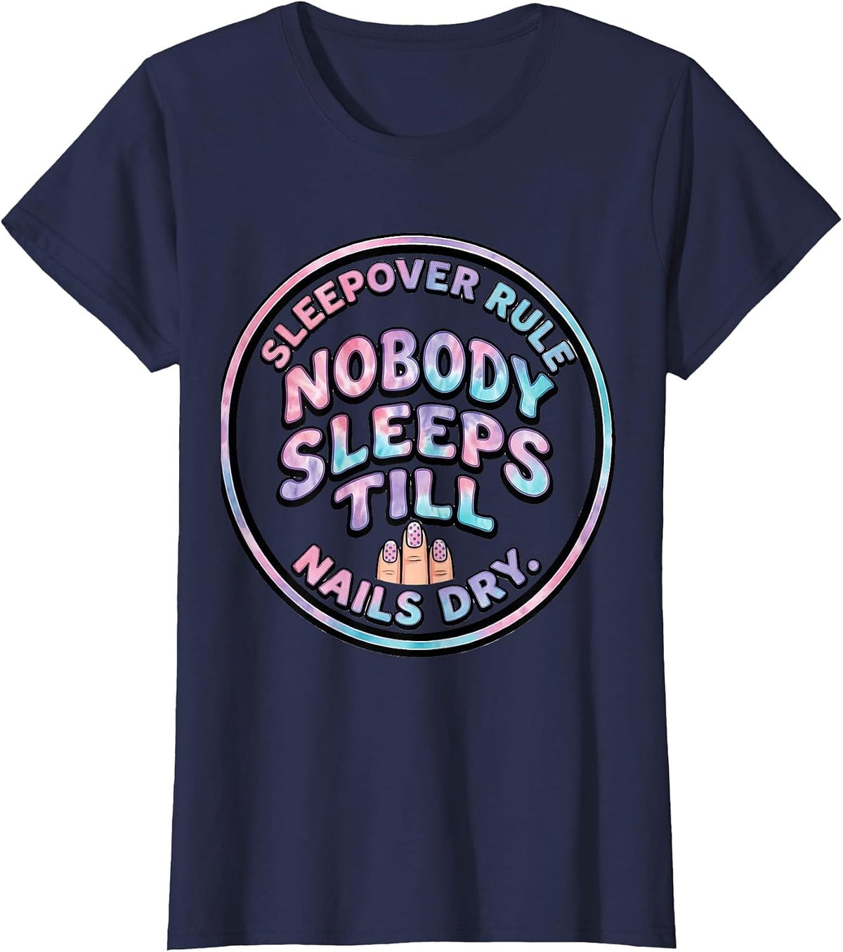 Women's Sleepover Rule: Nobody Sleeps Till Nails Dry Funny T-Shirt - Navy Blue