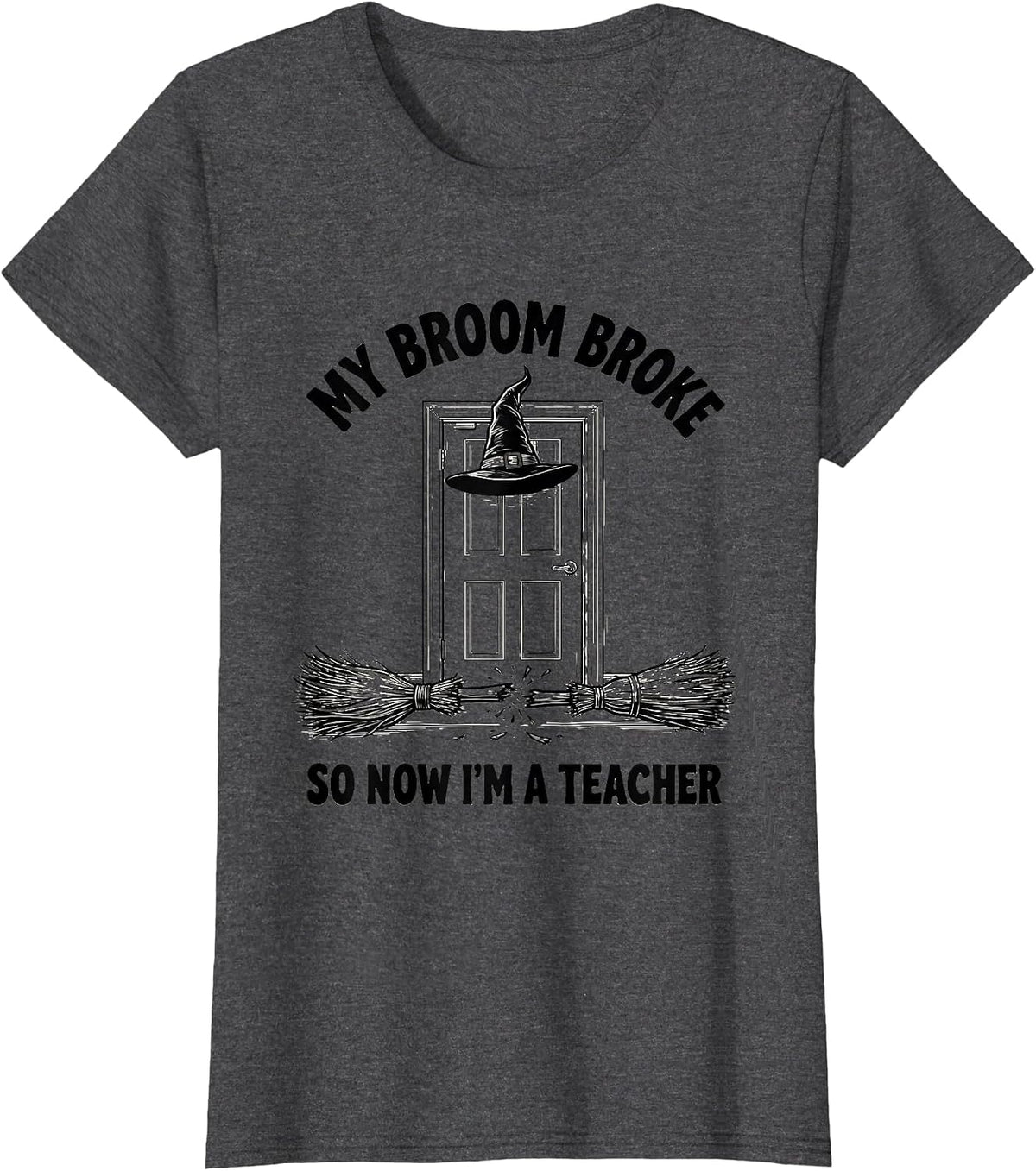 Women's My Broom Broke So Now I'm A Teacher Funny Halloween T-Shirt - Dark Heather Grey