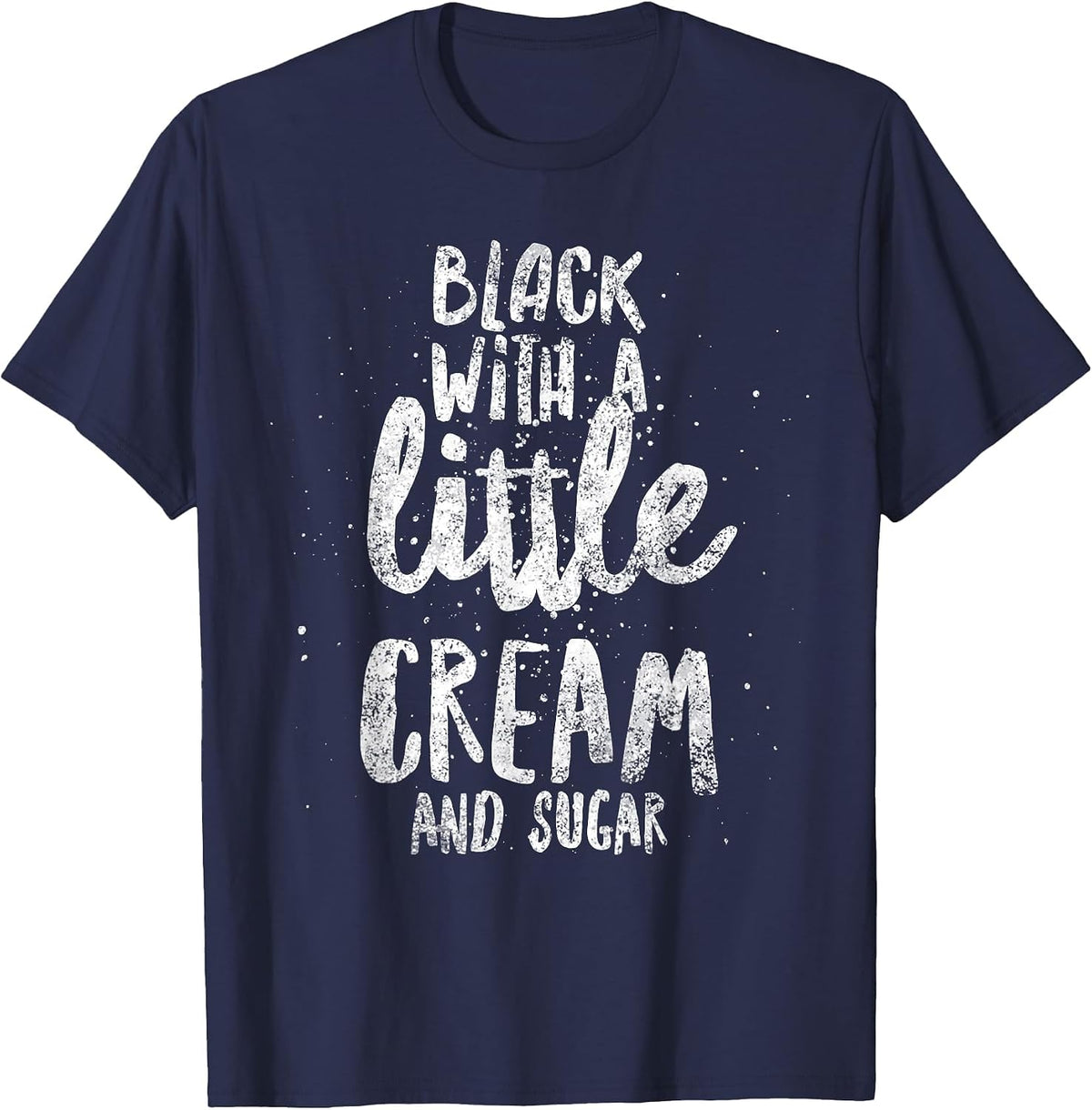 Black with A Little Cream and Sugar T-Shirt - Navy Blue