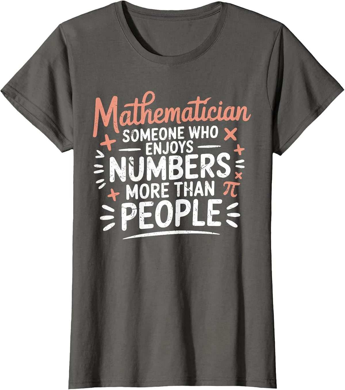 Funny Math Teacher Mathematician Sarcastic Mathematics Joke T-Shirt - Asphalt Grey